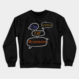 I Am Terrified Of Women Crewneck Sweatshirt